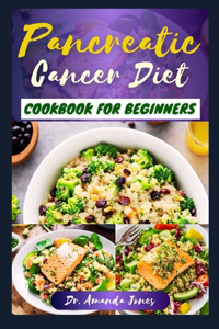 Pancreatic Cancer Diet Cookbook for Beginners