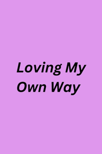 Loving My Own Way