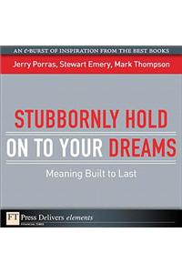 Stubbornly Hold on to Your Dreams