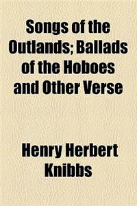 Songs of the Outlands; Ballads of the Hoboes and Other Verse