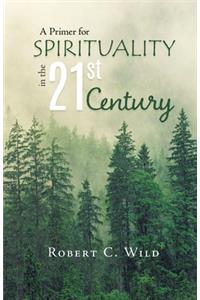 A Primer for SPIRITUALITY in the 21st Century
