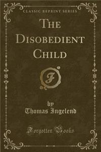 The Disobedient Child (Classic Reprint)