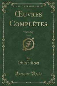 Oeuvres ComplÃ¨tes, Vol. 11: Waverley (Classic Reprint): Waverley (Classic Reprint)