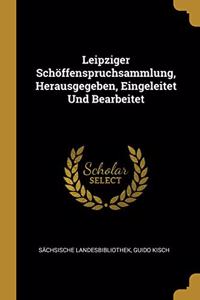 Leipziger Schöffenspruchsammlung, Herausgegeben, Eingeleitet Und Bearbeitet