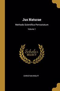 Jus Naturae: Methodo Scientifica Pertractatum; Volume 1