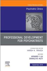 Professional Development for Psychiatrists, an Issue of Psychiatric Clinics of North America