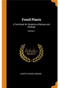 Fossil Plants: A Text-Book for Students of Botany and Geology; Volume 1