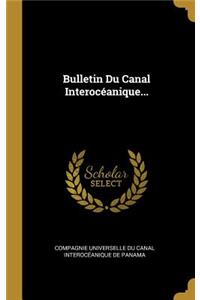 Bulletin Du Canal Interocéanique...