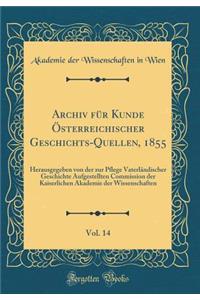 Archiv für Kunde Österreichischer Geschichts-Quellen, 1855, Vol. 14: Herausgegeben von der zur Pflege Vaterländischer Geschichte Aufgestellten Commission der Kaiserlichen Akademie der Wissenschaften (Classic Reprint)
