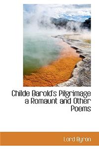 Childe Barold's Pilgrimage a Romaunt and Other Poems