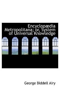 Encyclopadia Metropolitana; Or, System of Universal Knowledge