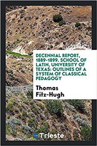Decennial Report, 1889-1899. School of Latin, University of Texas