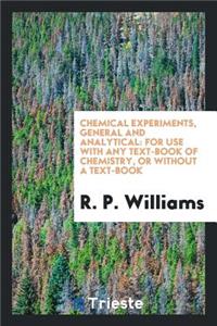 Chemical Experiments, General and Analytical: For Use with Any Text-Book of ...
