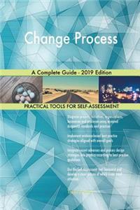 Change Process A Complete Guide - 2019 Edition