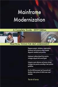 Mainframe Modernization A Complete Guide - 2019 Edition