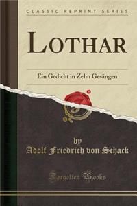 Lothar: Ein Gedicht in Zehn GesÃ¤ngen (Classic Reprint)