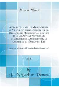 Annales Des Arts Et Manufactures, Ou MÃ©moires Technologiques Sur Les DÃ©couvertes Modernes Concernant Tous Les Arts Et MÃ©tiers, Les Manufactures, l'Agriculture, Le Commerce, La Navigation, Etc, Vol. 55: NumÃ©ros 163, 164, 165; Janvier, FÃ©vrier,