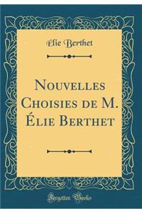 Nouvelles Choisies de M. Élie Berthet (Classic Reprint)