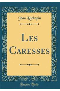 Les Caresses (Classic Reprint)