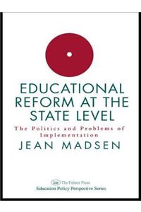 Educational Reform at the State Level: The Politics and Problems of Implementation