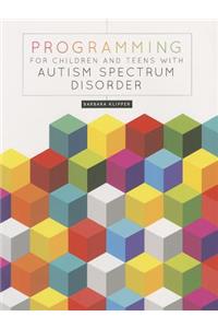 Programming for Children and Teens with Autism Spectrum Disorder