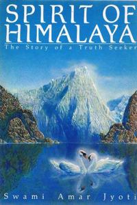 Spirit Of Himalaya: The Story Of A Truth Seeker