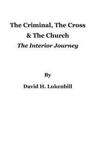 Criminal, The Cross & The Church: The Interior Journey