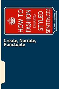 Create, Narrate, Punctuate