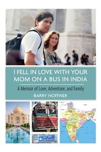 I Fell in Love with Your Mom on a Bus in India