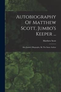 Autobiography Of Matthew Scott, Jumbo's Keeper ...