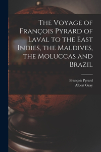 Voyage of François Pyrard of Laval to the East Indies, the Maldives, the Moluccas and Brazil