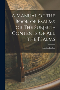 Manual of the Book of Psalms or The Subject-Contents of All the Psalms