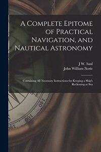 A Complete Epitome of Practical Navigation, and Nautical Astronomy