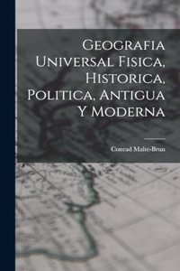 Geografia Universal Fisica, Historica, Politica, Antigua Y Moderna