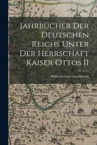 Jahrbücher Der Deutschen Reichs Unter Der Herrschaft Kaiser Ottos II