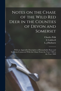 Notes on the Chase of the Wild Red Deer in the Counties of Devon and Somerset