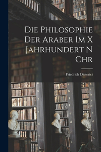 Die Philosophie der Araber im X Jahrhundert n Chr