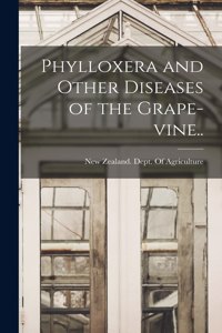Phylloxera and Other Diseases of the Grape-vine..