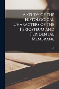 A Study of the Histological Characters of the Periosteum and Peridental Membrane