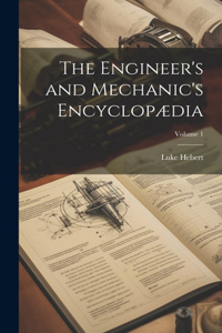 Engineer's and Mechanic's Encyclopædia; Volume 1