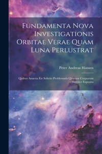 Fundamenta Nova Investigationis Orbitae Verae Quam Luna Perlustrat
