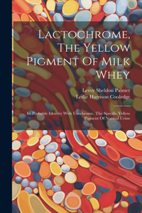 Lactochrome, The Yellow Pigment Of Milk Whey