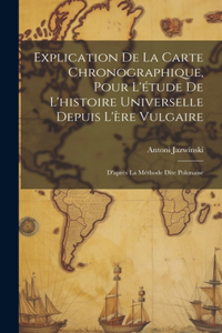 Explication De La Carte Chronographique, Pour L'étude De L'histoire Universelle Depuis L'ère Vulgaire