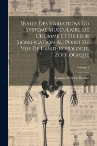 Traite Des Variations Du Systeme Musculaire De L'homme Et De Leur Signification Au Point De Vue De L'anthropologie, Zoologique; Volume 1