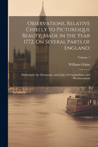 Observations, Relative Chiefly to Picturesque Beauty, Made in the Year 1772, On Several Parts of England;