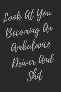 Look At You Becoming An Ambulance driver And Shit
