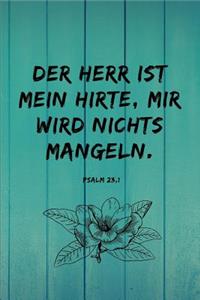 Der Herr ist mein Hirte, mir wird nichts mangeln.