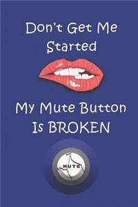 Don't Get Me Started - My Mute Button Is Broken