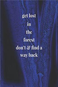 Get Lost In The Forest Don't & Find A Way Back