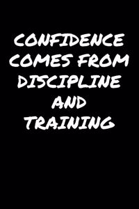 Confidence Comes From Discipline And Training�